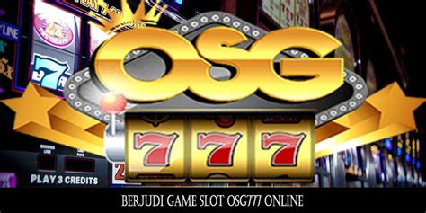 Judi Slot OSG777: Beragam Bonus dan Hadiah Menarik