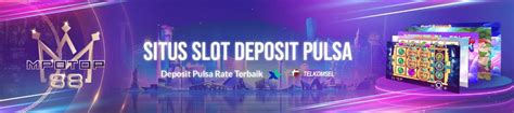 Slot Deposit Pulsa: Tantangan dan Kemudahan bagi Pecinta Slot Online