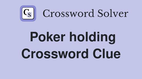 Penyelesaian untuk Crossword Clue “Poker Holding, Mungkin