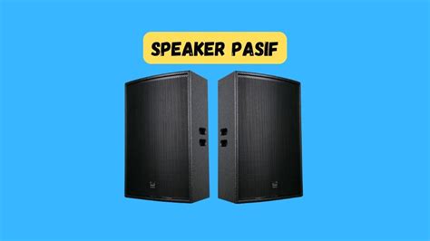 Speaker Pasif: Pilihan yang Tepat untuk Meningkatkan Kualitas Audio