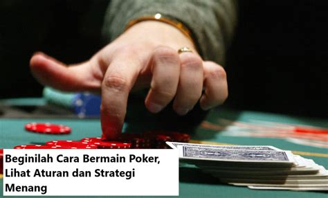 Cara Gampang Menang Main Poker: Simak Aturan dan Strateginya