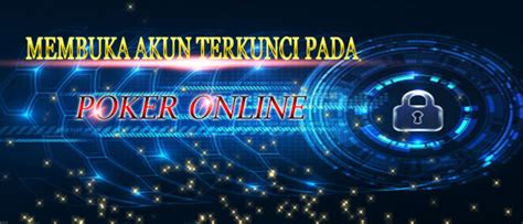 Cara Membuka Akun Poker Online yang Terkunci