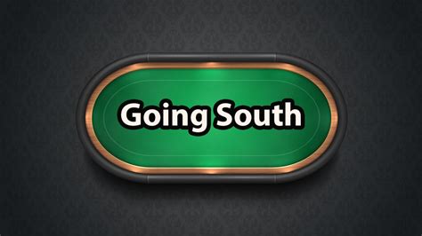 Going South in Poker: What You Need to Know