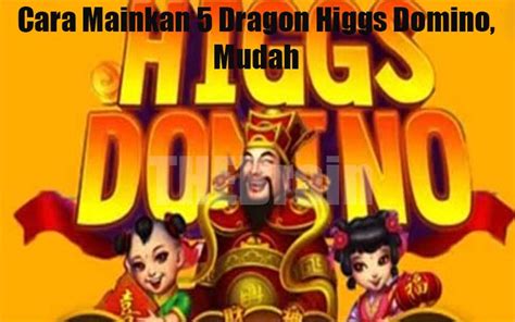 Cari Meja Terbaik Bagaimana cara menentukan meja terbarik dalam permainan 5 Dragon Higgs Domino Island ini