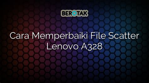 Flash Lenovo A328 Bootloop Menggunakan Flashtool