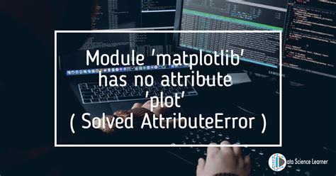 Mengatasi Error “AttributeError: module ‘matplotlib’ has no attribute ‘scatter