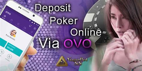 Menggunakan OVOPada Situs Poker Online: Langkah-Langkah Mendaftar dan Deposit