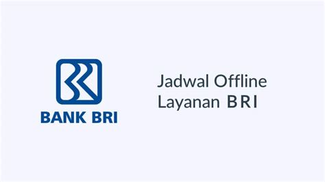 Perhatikan Jadwal Offline Bank BRI Sebelum Melakukan Transaksi