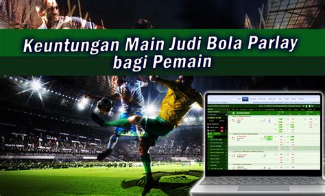 Main Parlay Di Agen Bola Online: Teknik Terbaiknya